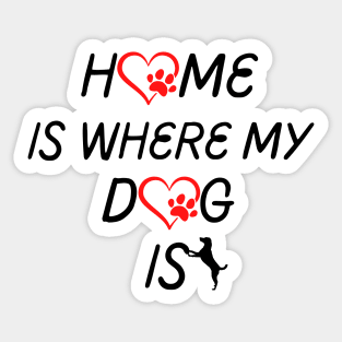 Home Is Where My Dog Is Sticker